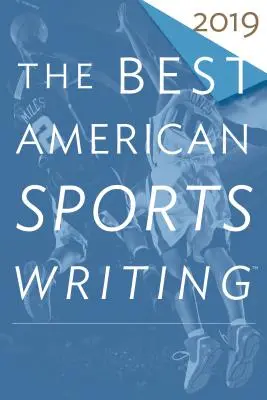 Il meglio della scrittura sportiva americana 2019 - The Best American Sports Writing 2019