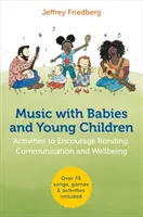 Musica con i neonati e i bambini piccoli: Attività per favorire il legame, la comunicazione e il benessere - Music with Babies and Young Children: Activities to Encourage Bonding, Communication and Wellbeing