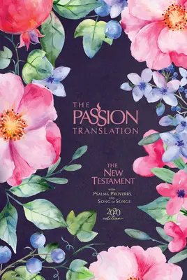 Il Nuovo Testamento tradotto dalla Passione (edizione 2020), in fiore di bacche: Con Salmi, Proverbi e Cantico dei Cantici - The Passion Translation New Testament (2020 Edition) Berry Blossom: With Psalms, Proverbs and Song of Songs
