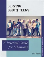 Servire gli adolescenti LGBTQ: Guida pratica per bibliotecari - Serving LGBTQ Teens: A Practical Guide for Librarians