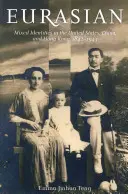 Eurasiatico: Identità miste negli Stati Uniti, in Cina e a Hong Kong, 1842-1943 - Eurasian: Mixed Identities in the United States, China, and Hong Kong, 1842-1943