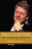Bill Clinton: Il nuovo presidente della Gilded Age - Bill Clinton: New Gilded Age President