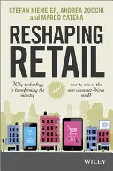 Rimodellare il commercio al dettaglio: Perché la tecnologia sta trasformando il settore e come vincere nel nuovo mondo guidato dai consumatori - Reshaping Retail: Why Technology Is Transforming the Industry and How to Win in the New Consumer Driven World