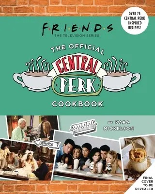 Amici: Il libro di cucina ufficiale di Central Perk (libri di cucina della TV classica, TV anni '90) - Friends: The Official Central Perk Cookbook (Classic TV Cookbooks, 90s Tv)