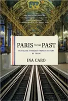 Parigi al passato: Viaggio nella storia francese in treno - Paris to the Past: Traveling Through French History by Train