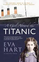Una bambina a bordo del Titanic: le straordinarie memorie di Eva Hart, una bambina di 7 anni sopravvissuta al disastro del Titanic - A Girl Aboard the Titanic: The Remarkable Memoir of Eva Hart, a 7-Year-Old Survivor of the Titanic Disaster