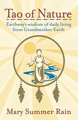 Tao della natura: La saggezza della vita quotidiana di Nonna Terra - Tao of Nature: Earthway's Wisdom of Daily Living from Grandmother Earth