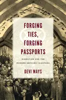 Forgiare legami, forgiare passaporti: La migrazione e la moderna diaspora sefardita - Forging Ties, Forging Passports: Migration and the Modern Sephardi Diaspora