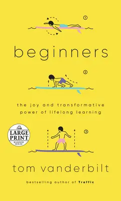 Principianti: La gioia e il potere di trasformazione dell'apprendimento continuo - Beginners: The Joy and Transformative Power of Lifelong Learning