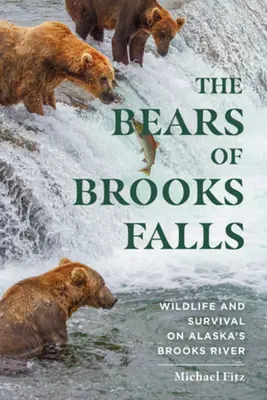 Gli orsi di Brooks Falls: Vita selvatica e sopravvivenza sul fiume Brooks in Alaska - The Bears of Brooks Falls: Wildlife and Survival on Alaska's Brooks River