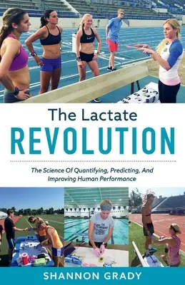 La rivoluzione del lattato, volume 1: La scienza della quantificazione, della previsione e del miglioramento delle prestazioni umane - The Lactate Revolution, Volume 1: The Science of Quantifying, Predicting, and Improving Human Performance
