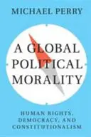 Una morale politica globale: diritti umani, democrazia e costituzionalismo - A Global Political Morality: Human Rights, Democracy, and Constitutionalism