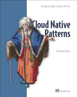 Modelli nativi per il cloud: Progettare software tollerante al cambiamento - Cloud Native Patterns: Designing Change-Tolerant Software