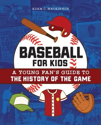 Baseball per bambini: Guida alla storia del gioco per giovani tifosi - Baseball for Kids: A Young Fan's Guide to the History of the Game