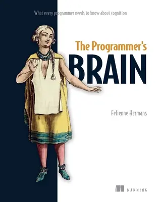 Il cervello del programmatore: Ciò che ogni programmatore deve sapere sulla cognizione - The Programmer's Brain: What Every Programmer Needs to Know about Cognition