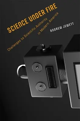 Scienza sotto tiro: Sfide all'autorità scientifica nell'America moderna - Science Under Fire: Challenges to Scientific Authority in Modern America