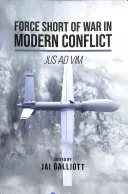 La forza breve della guerra nei conflitti moderni: Jus Ad VIM - Force Short of War in Modern Conflict: Jus Ad VIM
