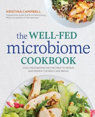 Il ricettario del microbioma ben nutrito: Ricette dietetiche del microbioma vitale per riparare e rinnovare il corpo e il cervello - The Well-Fed Microbiome Cookbook: Vital Microbiome Diet Recipes to Repair and Renew the Body and Brain
