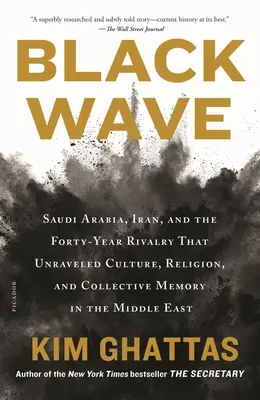 Onda nera: Arabia Saudita, Iran e la quarantennale rivalità che ha scardinato cultura, religione e memoria collettiva in Medio Oriente - Black Wave: Saudi Arabia, Iran, and the Forty-Year Rivalry That Unraveled Culture, Religion, and Collective Memory in the Middle E