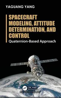 Modellazione, determinazione dell'assetto e controllo dei veicoli spaziali: Approccio basato sui quaternioni - Spacecraft Modeling, Attitude Determination, and Control: Quaternion-Based Approach