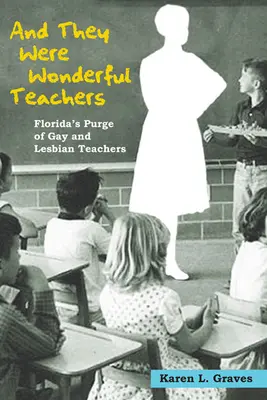 E furono insegnanti meravigliosi: L'epurazione degli insegnanti gay e lesbiche in Florida - And They Were Wonderful Teachers: Florida's Purge of Gay and Lesbian Teachers
