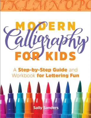 Calligrafia moderna per bambini: Una guida passo passo e un libro di lavoro per divertirsi con le lettere - Modern Calligraphy for Kids: A Step-By-Step Guide and Workbook for Lettering Fun