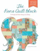 Il blocco di quilt Fiona: 14 progetti da elegante a di classe - The Fiona Quilt Block: 14 Projects from Sassy to Classy