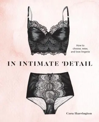 Intimo dettaglio: Come scegliere, indossare e amare la lingerie - In Intimate Detail: How to Choose, Wear, and Love Lingerie