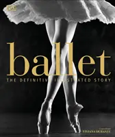 Balletto - La storia illustrata definitiva - Ballet - The Definitive Illustrated Story