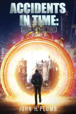 Incidenti nel tempo: diversi racconti di viaggi nel tempo Volume 3 - Accidents in Time: Several Time Travel Stories Volume 3