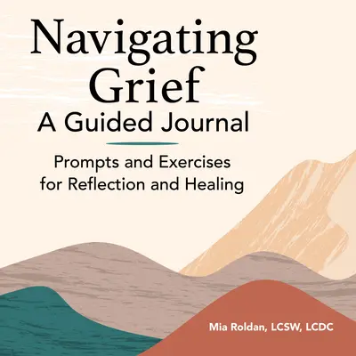 Navigare nel dolore: Un diario guidato: Spunti ed esercizi per la riflessione e la guarigione - Navigating Grief: A Guided Journal: Prompts and Exercises for Reflection and Healing