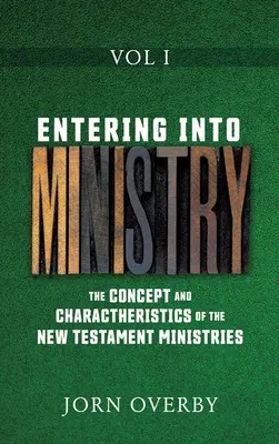 Entrare nel ministero Vol. I: Il concetto e le caratteristiche dei ministeri del Nuovo Testamento - Entering Into Ministry Vol I: The Concept and Charactheristics of the New Testament Ministries