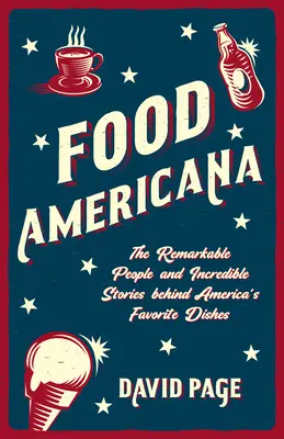 Cibo americano: Le persone straordinarie e le storie incredibili dietro i piatti preferiti d'America (Umorismo, intrattenimento e cultura pop) - Food Americana: The Remarkable People and Incredible Stories Behind America's Favorite Dishes (Humor, Entertainment, and Pop Culture)