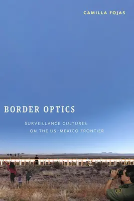 Ottica di confine: Culture della sorveglianza alla frontiera tra Stati Uniti e Messico - Border Optics: Surveillance Cultures on the US-Mexico Frontier