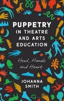 La marionetta nell'educazione teatrale e artistica: Testa, mani e cuore - Puppetry in Theatre and Arts Education: Head, Hands and Heart