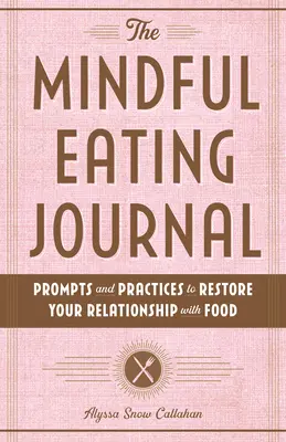 Il diario dell'alimentazione consapevole: Prompts and Practices to Restore Your Relationship with Food (Promesse e pratiche per ripristinare il rapporto con il cibo) - The Mindful Eating Journal: Prompts and Practices to Restore Your Relationship with Food