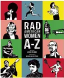 Donne americane radicali dalla A alla Z: Ribelli, pioniere e visionarie che hanno plasmato la nostra storia... e il nostro futuro! - Rad American Women A-Z: Rebels, Trailblazers, and Visionaries Who Shaped Our History . . . and Our Future!