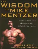 La saggezza di Mike Mentzer: L'arte, la scienza e la filosofia di una leggenda del bodybuilding - The Wisdom of Mike Mentzer: The Art, Science and Philosophy of a Bodybuilding Legend