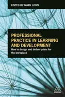 Pratica professionale nell'apprendimento e nello sviluppo: Come progettare e realizzare piani per il luogo di lavoro - Professional Practice in Learning and Development: How to Design and Deliver Plans for the Workplace