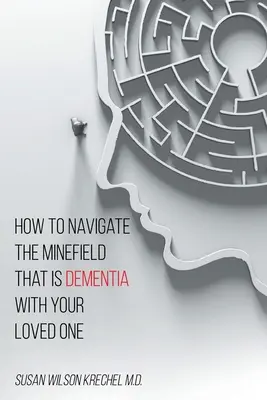 Come navigare in quel campo minato che è la demenza con il proprio caro - How to Navigate the Minefield That Is Dementia with Your Loved One