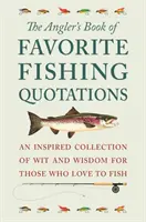 Il libro delle citazioni preferite dai pescatori: Una raccolta ispirata di arguzia e saggezza per coloro che amano pescare - The Angler's Book of Favorite Fishing Quotations: An Inspired Collection of Wit and Wisdom for Those Who Love to Fish
