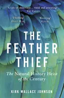 Ladro di piume - Il furto di storia naturale del secolo - Feather Thief - The Natural History Heist of the Century