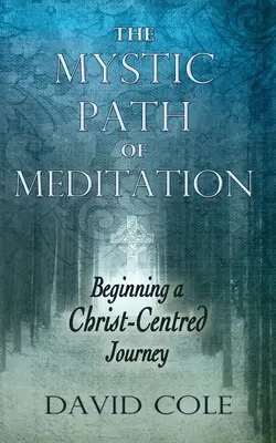 Il sentiero mistico della meditazione: Iniziare un viaggio incentrato su Cristo - Mystic Path of Meditation: Beginning a Christ-Centered Journey