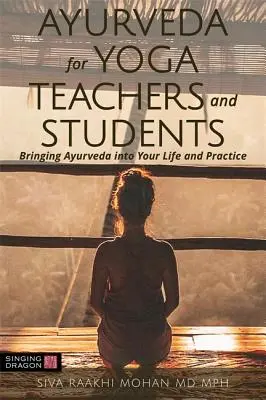 Ayurveda per insegnanti e studenti di yoga: Portare l'Ayurveda nella vostra vita e nella vostra pratica - Ayurveda for Yoga Teachers and Students: Bringing Ayurveda Into Your Life and Practice