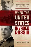 Quando gli Stati Uniti invasero la Russia: Il disastro siberiano di Woodrow Wilson - When the United States Invaded Russia: Woodrow Wilson's Siberian Disaster