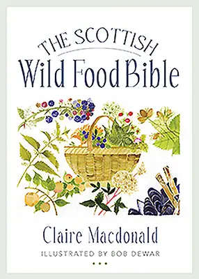 La Bibbia del cibo selvatico scozzese - The Scottish Wild Food Bible