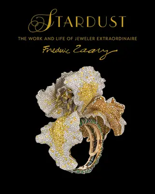 Polvere di stelle: Il lavoro e la vita dello straordinario gioielliere Frdric Zaavy - Stardust: The Work and Life of Jeweler Extraordinaire Frdric Zaavy