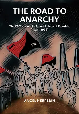 La strada dell'anarchia: La Cnt sotto la Seconda Repubblica spagnola (1931-1936) - The Road to Anarchy: The Cnt Under the Spanish Second Republic (1931-1936)