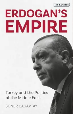 L'impero di Erdogan: La Turchia e la politica del Medio Oriente - Erdogan's Empire: Turkey and the Politics of the Middle East