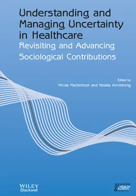 Comprendere e gestire l'incertezza in sanità: Rivisitazione e avanzamento dei contributi sociologici - Understanding and Managing Uncertainty in Healthcare: Revisiting and Advancing Sociological Contributions